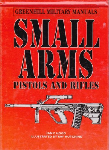 9781853671753: Small Arms: Pistols and Rifles (Greenhill Military Manuals)