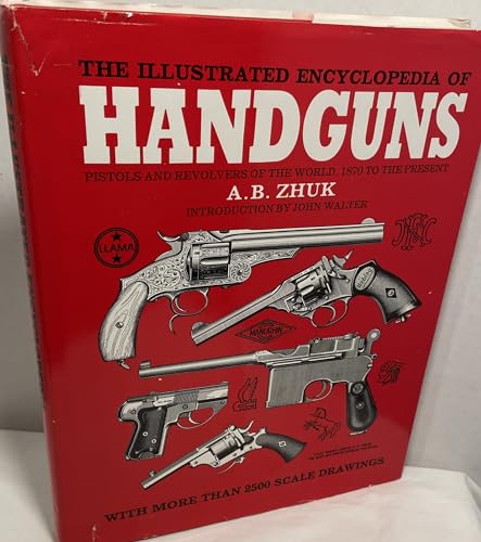 9781853671876: The Illustrated Encyclopedia of Handguns: Pistols and Revolvers of the World, 1870 to the Present