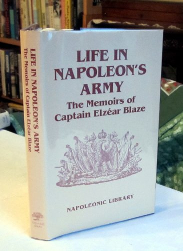 9781853671968: Life in Napoleon's Army: the Memoirs of Captain Elzear Blaze (Napoleonic Library)