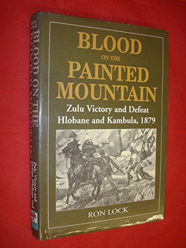 9781853672019: Blood on the Painted Mountain: Zulu Victory and Defeat, Hlobane and Kambula, 1879