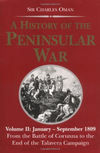 Stock image for A History of the Peninsular War, Volume II: January-September 1809: From the Battle of Corunna to the End of the Talvera Campaign for sale by Weller Book Works, A.B.A.A.