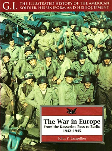 Beispielbild fr The War in Europe: From the Kasserine Pass to Berlin, 1942-1945 (G.I. Series : the Illustrated History of the American Soldier, His Uniform, and His) zum Verkauf von Wonder Book