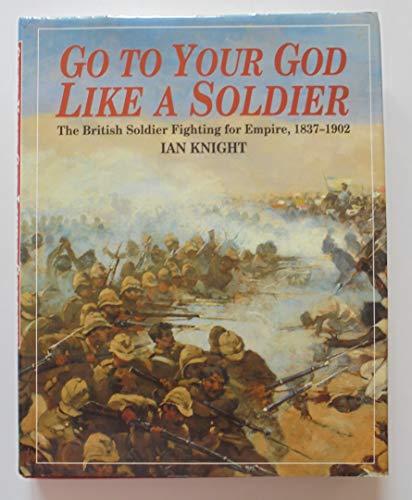 Beispielbild fr Go to Your God Like a Soldier: British Soldier Fighting for Empire, 1837-1902 zum Verkauf von WorldofBooks