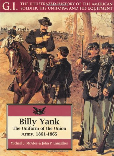 Beispielbild fr Billy Yank: Uniform of the Union Army, 1861-65 (G.I.: The Illustrated History of the American Soldier, His Uniform & His Equipment) zum Verkauf von Pomfret Street Books