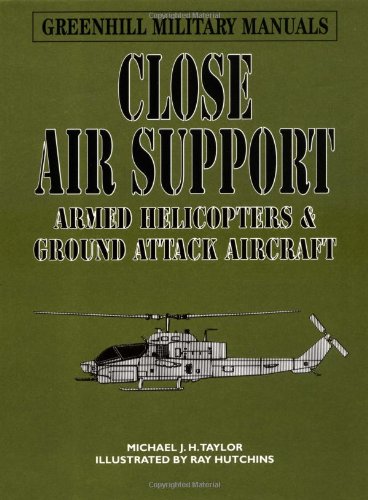 Beispielbild fr Close Air Support: Armed Helicopters & Ground Attack Aircraft (Greenhill Military Manuals) zum Verkauf von HPB-Emerald