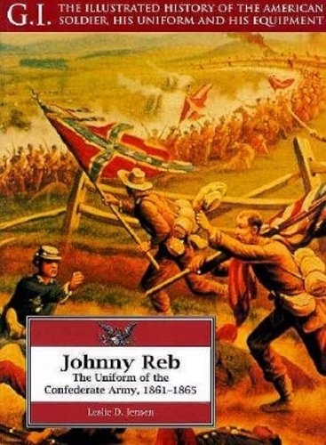 9781853672514: Johnny Reb: Uniform of the Confederate Army, 1861-65 (G.I.: The Illustrated History of the American Soldier, His Uniform & His Equipment) (G.I. Series)