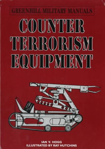Counter-Terrorism Equipment (Greenhill Military Manuals) (9781853672675) by Hogg, Ian V.