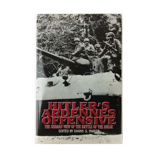 Imagen de archivo de Hitler's Ardennes Offensive : The German View of the Battle of the Bulge a la venta por Better World Books