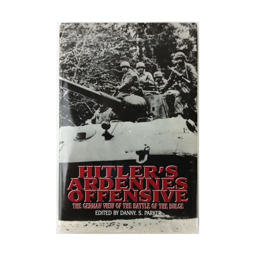 Stock image for Hitler's Ardennes Offensive: The German View of the Battle of the Bulge for sale by MVE Inc