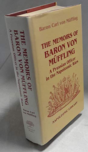 Imagen de archivo de The Memoirs of Baron Von Muffling: A Prussian Officer in the Napoleonic Wars (Napoleonic Library) a la venta por MusicMagpie