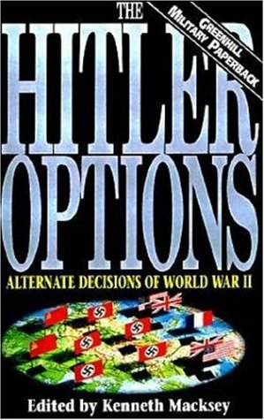 Imagen de archivo de The Hitler Options: Alternate Decisions of World War II a la venta por Books From California