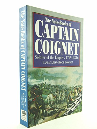 9781853673139: Note-books of Captain Coignet: Soldier of the Empire, 1799-1816 (Greenhill Military Paperback S.)