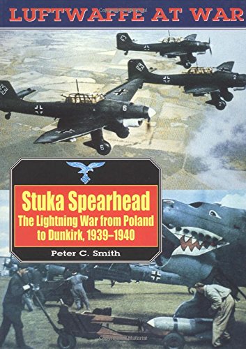 Stock image for Stuka Spearhead: The Lightning War from Poland to Dunkirk 1939-1940 (Luftwaffe at War, V. 7) for sale by HPB-Diamond