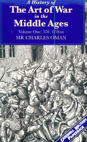 Beispielbild fr A History of the Art of War in the Middle Ages: 378-1278Ad (Greenhill Military Paperback) zum Verkauf von Books Unplugged