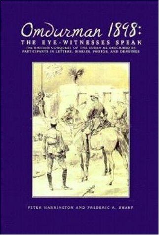 Omdurman 1898: The Eyewitnesses Speak: The British Conquest of the Sudan as Described by Participants in Letters, Diaries, Photos and Drawings (9781853673337) by Peter Harrington; Frederic A. Sharf