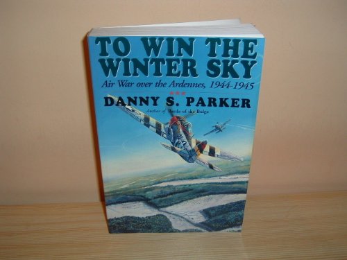 Beispielbild fr To Win the Winter Sky: Air War Over the Ardennes, 1944-45 zum Verkauf von WorldofBooks