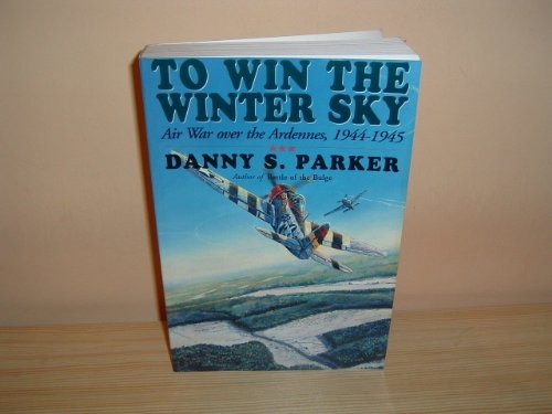 Stock image for To Win the Winter Sky: Air War Over the Ardennes, 1944-45 for sale by WorldofBooks