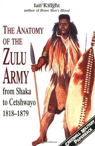 Beispielbild fr The Anatomy of the Zulu Army: From Shaka to Cetshwayo, 1818-79 (Greenhill Military Paperback) (Greenhill Military Paperback S.) zum Verkauf von WorldofBooks