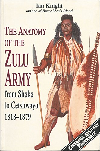 Imagen de archivo de The Anatomy of the Zulu Army: From Shaka to Cetshway, 1818-1879 (Greenhill Military) a la venta por Books of the Smoky Mountains