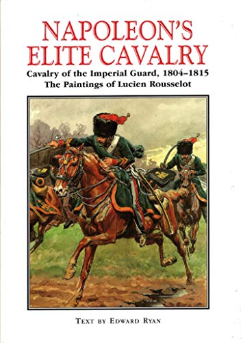 9781853673719: Napoleon's Elite Cavalry: Cavalry of the Imperial Guard, 1804-1815: Cavalry of the Imperial Guard, 1804-15