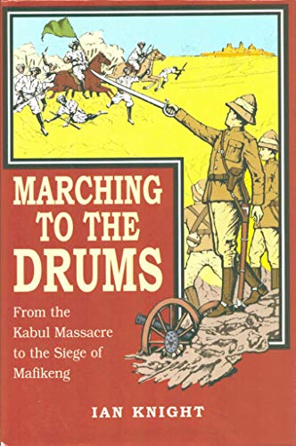 9781853673726: Marching to the Drums: Eyewitness Accounts of War from the Kabul Massacre to the Siege of Mafikeng