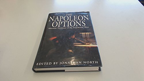 Beispielbild fr The Napoleon Options: Alternate Decisions of the Napoleonic Wars zum Verkauf von HPB Inc.