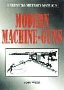 9781853673955: Modern Machine-guns (Greenhill Military Manuals)