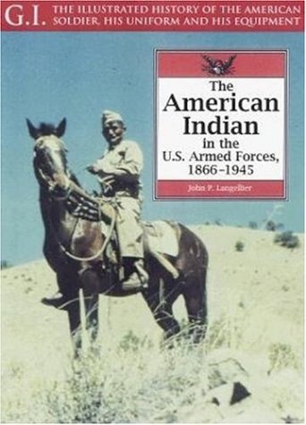 Imagen de archivo de The American Indian in the U.S. Armed Forces: 1866-1945 (G.I. Series) a la venta por Wonder Book