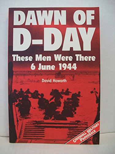 Stock image for Dawn of D-day: These Men Were There - 6 June 1944 (Greenhill Military Paperback) for sale by WorldofBooks