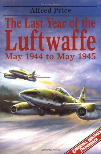 9781853674402: The Last Year of the Luftwaffe: May 1944-May 1945 (Greenhill Military Paperback S.)