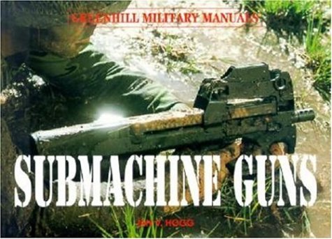 Submachine Guns (Greenhill Military Paperbacks) (9781853674488) by Hogg, Ian