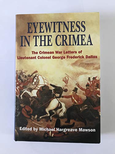 Imagen de archivo de Eyewitness in the Crimea: the Crimean War Letters of Lt.col.george Frederick Dallas, 1854-1856 a la venta por WorldofBooks