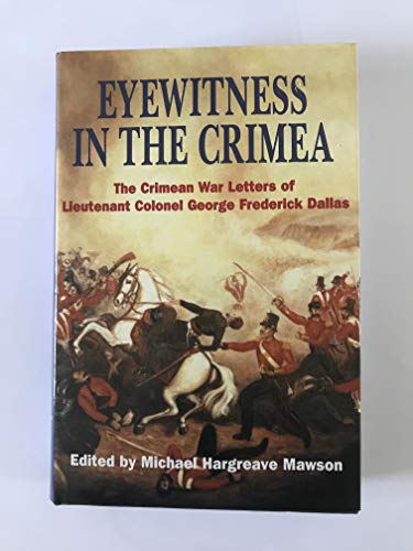 Stock image for Eyewitness in the Crimea: The Crimean War Letters of Lieutenant Colonel George Frederick Dallas for sale by Lou Manrique - Antiquarian Bookseller