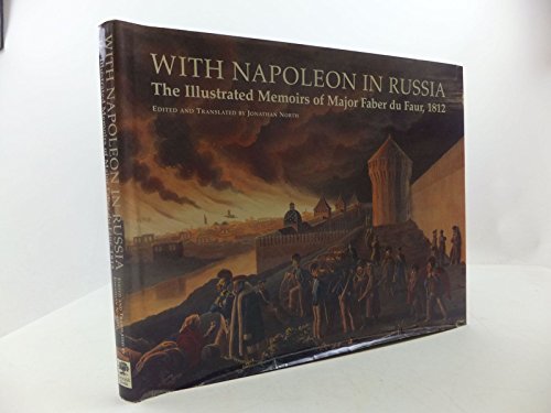Imagen de archivo de With Napoleon in Russia - The Illustrated Memoirs of Faber du Faur, 1812. a la venta por Much Ado Books