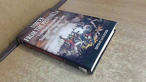 Stock image for Voices from the Peninsula: Eyewitness Accounts by Soldiers of Wellington's Army, 1808-1814 for sale by WorldofBooks