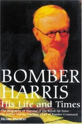 9781853674730: Bomber Harris, His Life and Times: The Biography of Marshal of the Royal Air Force Sir Arthur Harris, the Wartime Chief of Bomber Command