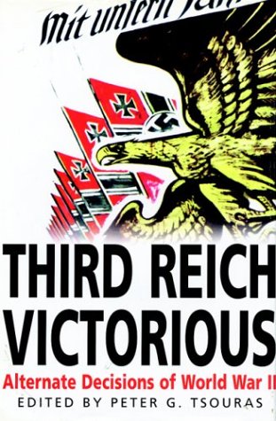 Stock image for Third Reich Victorious: Alternate Decisions of World War II for sale by WorldofBooks