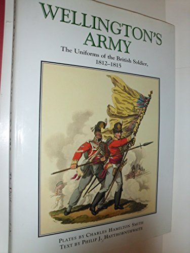 Stock image for Wellington's Army: Uniforms of the British Soldier,1812-1815 for sale by SecondSale