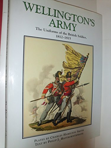 9781853675010: Wellington's Army: Uniforms of the British Soldier, 1812-1815