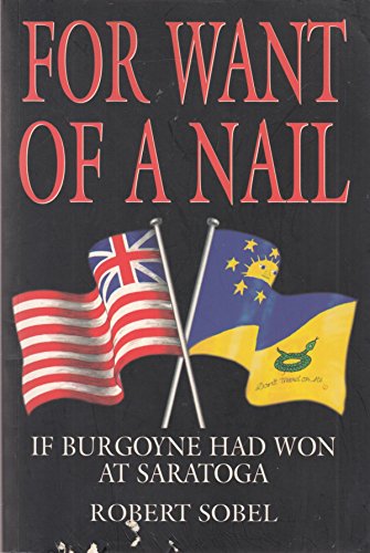 For Want of a Nail: If Burgoyne Had Won at Saratoga (9781853675041) by Sobel, Robert