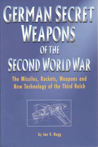 German Secret Weapons of the Second World War : The Missiles,Rockets, Weapons and New Technology ...