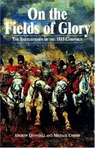 Imagen de archivo de On the Fields of Glory: The Battlefields of the 1815 Campaign a la venta por HPB-Ruby