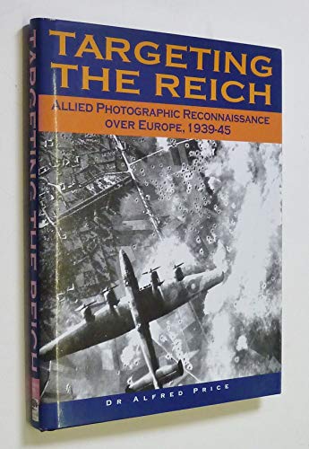 Stock image for Targeting the Reich: Allied Photographic Reconnaissance over Europe, 1939-1945 for sale by HPB-Ruby