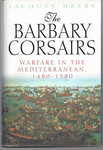 Beispielbild fr The Barbary Corsairs: Warfare in the Mediterranean, 1480-1580 zum Verkauf von HPB-Ruby