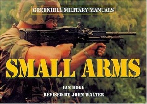 Beispielbild fr Small Arms (Greenhill Military Manuals) zum Verkauf von WorldofBooks