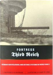 Stock image for Fortress Third Reich: German Fortifications and Defence Systems of Wwii: German Fortifications and Defensive Systems of World War II for sale by Lewes Book Centre