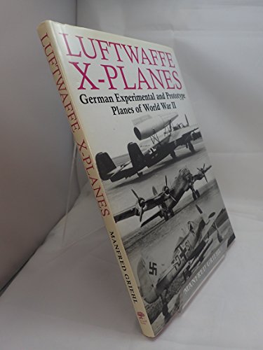 Stock image for Luftwaffe X-Planes: German Experimental and Prototype Planes of World War II for sale by ThriftBooks-Atlanta