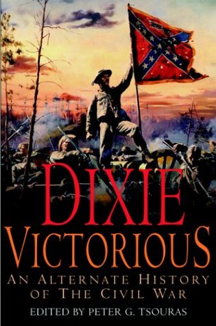 Stock image for Dixie Victorious : An Alternate History of the Civil War for sale by Better World Books