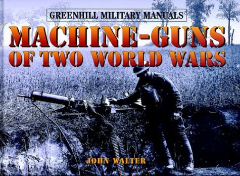Beispielbild fr Machine-Guns of Two World Wars (Greenhill Military Manuals) zum Verkauf von Books From California