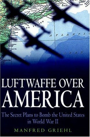 Imagen de archivo de Luftwaffe over America: The Secret Plans to Bomb the United States in World War II a la venta por Books From California